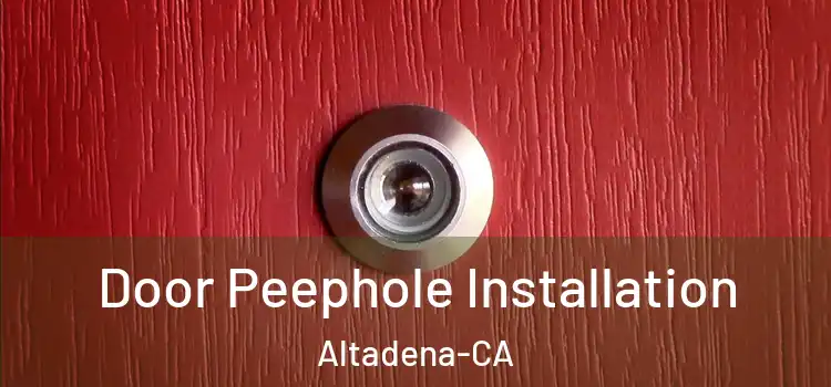 Door Peephole Installation Altadena-CA